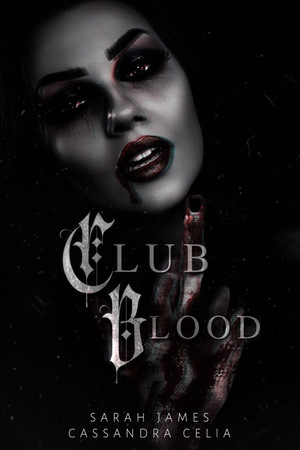 Club Blood  by Sarah James, Cassandra Celia