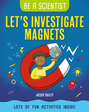 Let's Investigate Magnets by Jacqui Bailey