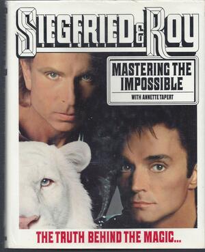 Siegfried and Roy: Mastering the Impossible by Roy Ludwig Horn, Annette Tapert, Siegfried Fischbacher