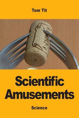 Scientific Amusements by Tom Tit