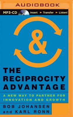 The Reciprocity Advantage: A New Way to Partner for Innovation and Growth by Karl Ronn, Bob Johansen
