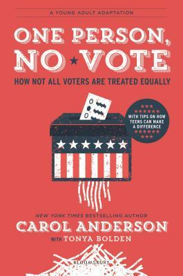 One Person, No Vote (YA Edition): How Not All Voters Are Treated Equally by Tonya Bolden, Carol Anderson