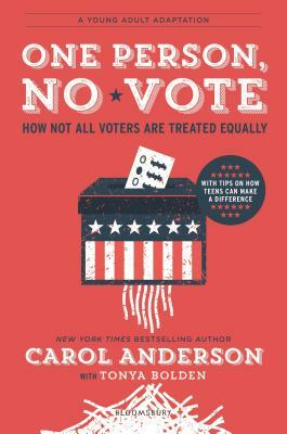 One Person, No Vote (YA Edition): How Not All Voters Are Treated Equally by Carol Anderson, Tonya Bolden