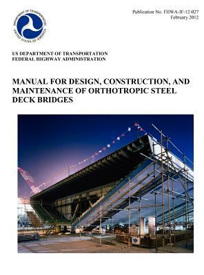 Manual for Design, Construction, and Maitenance of Orthotropic Steel Deck Bridges (Publication No. Fhwa-If-12-027) by Federal Highway Administration, U. S. Department of Transportation