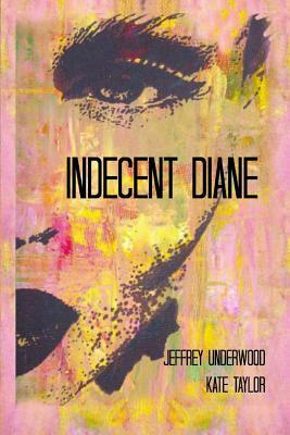 Indecent Diane by Kate Taylor, Jeffrey Underwood