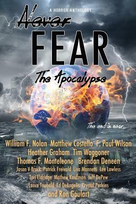 Never Fear - The Apocalypse: The End Is Near by F. Paul Wilson, Matthew Costello, Heather Graham