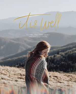 It iIs Well: Walking Away From Anxiety and Into God's Word by Sarah Morrison