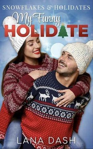 My Funny Holidate: A Delightful Holiday Romance (Snowflakes and Holidates by Lana Dash