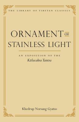 Ornament of Stainless Light: An Exposition of the Kalachakra Tantra by Khedrup Norsang Gyatso, Gavin Kilty