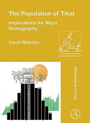 The Population of Tikal: Implications for Maya Demography by David L. Webster