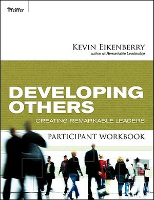 Developing Others Participant Workbook: Creating Remarkable Leaders by Kevin Eikenberry
