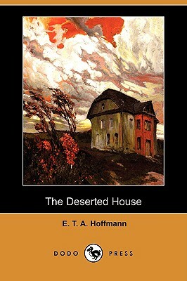 The Deserted House (Dodo Press) by E.T.A. Hoffmann