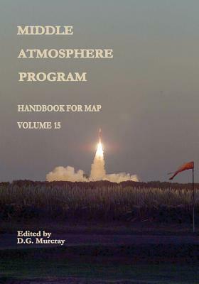 Middle Atmosphere Program - Handbook for MAP: Volume 15 by National Aeronautics and Administration