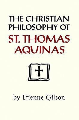 The Christian Philosophy of St. Thomas Aquinas by Étienne Gilson