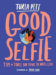 Good Selfie: Tips & Tools for Teens to Nail Life by Freda Chiu, Turia Pitt