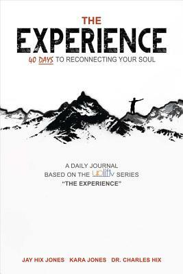 The Experience: 40 Days to Reconnecting Your Soul by Kara Jones, Jay Hix Jones, Charles Hix
