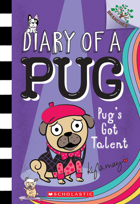 Pug's Got Talent: A Branches Book (Diary of a Pug #4), Volume 4 by Kyla May