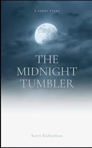 The Midnight Tumbler by Kerry Richardson