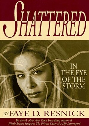 Shattered: In the Eye of the Storm by Faye D. Resnick