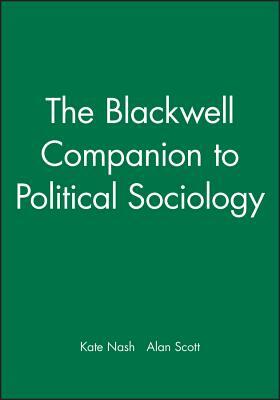 The Blackwell Companion to Political Sociology by 