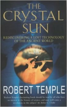 The Crystal Sun: Rediscovering a Lost Technology of the Ancient World by Robert K.G. Temple