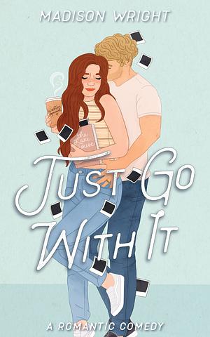 Just Go With It by Madison Wright