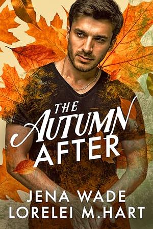 The Autumn After by Jena Wade, Lorelei M. Hart