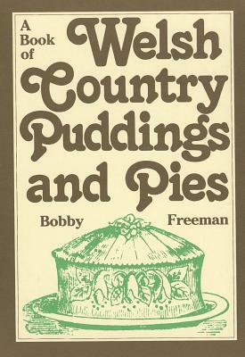 A Book of Welsh Country Puddings and Pies by Bobby Freeman