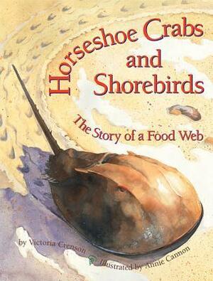 Horseshoe Crabs and Shorebirds: The Story of a Foodweb by Annie Cannon, Victoria Crenson