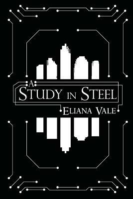 A Study in Steel by Eliana S. Vale