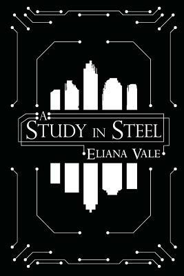 A Study in Steel by Eliana Vale