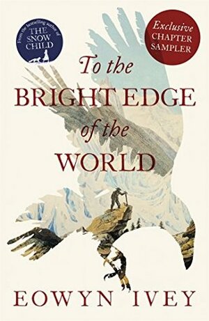 To the Bright Edge of the World Exclusive Chapter Sampler by Eowyn Ivey