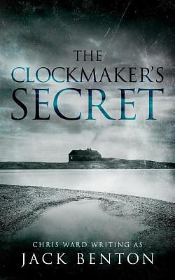 The Clockmaker's Secret by Jack Benton