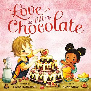 Love Like Chocolate by Tracy Banghart