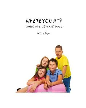 Where You At? Coping With The Travel Blahs by Tracy Bryan