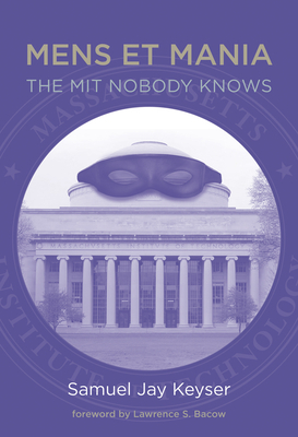 Mens Et Mania: The MIT Nobody Knows by Samuel Jay Keyser