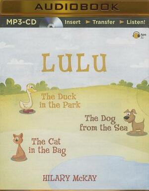 Lulu: The Duck in the Park, the Dog from the Sea, the Cat in the Bag by Hilary McKay