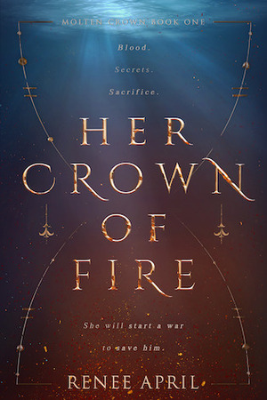 Her Crown of Fire (Molten Crown, #1) by Renee April
