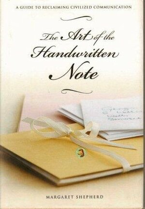 The Art of the Handwritten Note: A Guide to Reclaiming Civilized Communication Hardcover by Margaret Shepherd