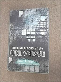 Building Blocks of the Universe by Isaac Asimov