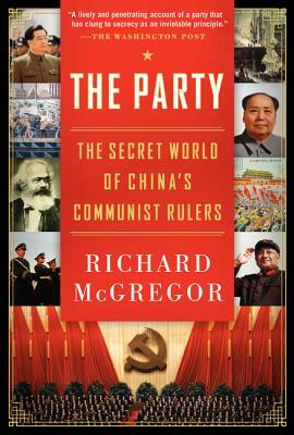 The Party: The Secret World of China's Communist Rulers by Richard McGregor