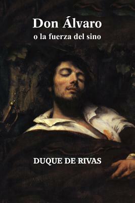 Don Álvaro o la fuerza del sino by Duque de Rivas