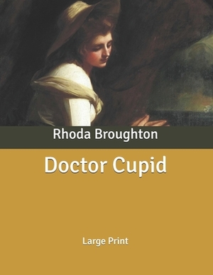 Doctor Cupid: Large Print by Rhoda Broughton