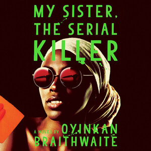 My Sister, the Serial Killer by Oyinkan Braithwaite