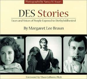 DES Stories: Faces and Voices of People Exposed to Diethylstilbestrol by Nancy M. Stuart, Margaret Lee Braun, Theo Colborn