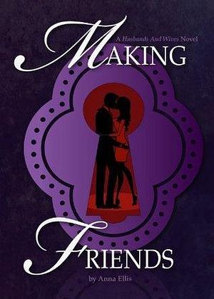 Making Friends: Fun and Sexy Swinger series by Anna Ellis, Anna Ellis