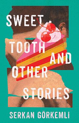 Sweet Tooth and Other Stories by Serkan Görkemli