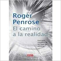 El camino a la realidad: Una guía completa de las leyes del universo by Roger Penrose