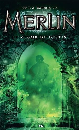Le miroir du destin by T.A. Barron