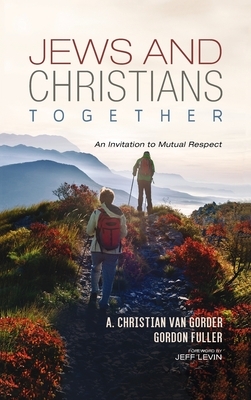 Jews and Christians Together by A. Christian Van Gorder, Gordon Fuller